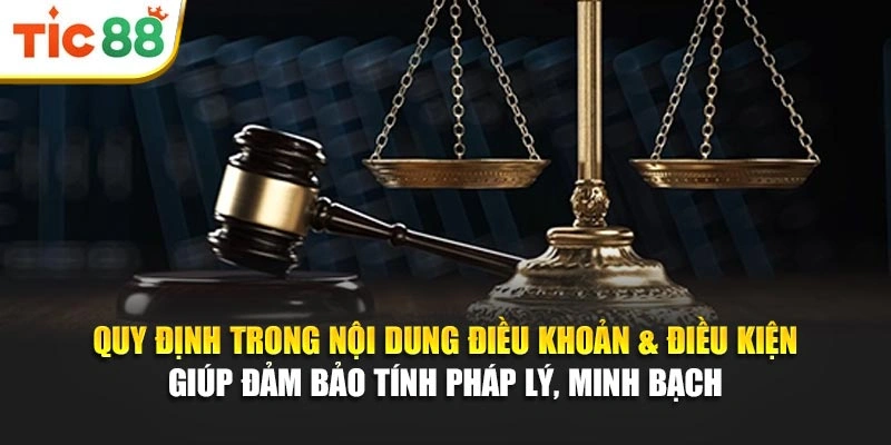 Quy định trong nội dung điều khoản & điều kiện giúp đảm bảo tính pháp lý, minh bạch