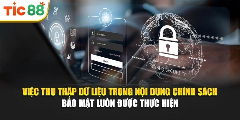 Việc thu thập dữ liệu trong nội dung chính sách bảo mật luôn được thực hiện
